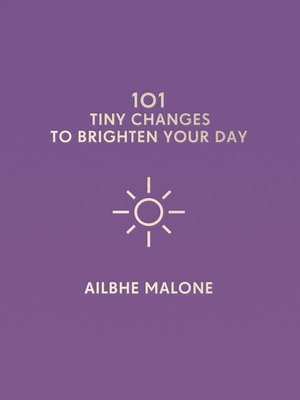 cover image of 101 Tiny Changes to Brighten Your Day